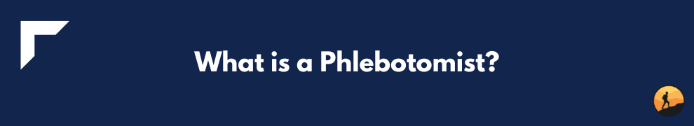 What is a Phlebotomist?