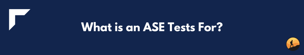 What is an ASE Tests For?