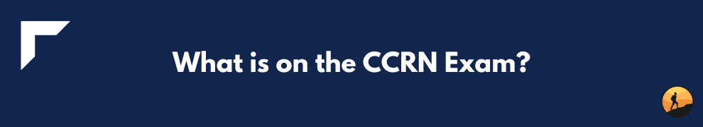 What is on the CCRN Exam?