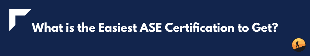 What is the Easiest ASE Certification to Get?