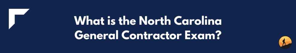 What is the North Carolina General Contractor Exam?