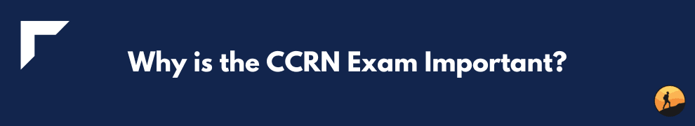 Why is the CCRN Exam Important?