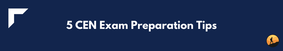 5 CEN Exam Preparation Tips