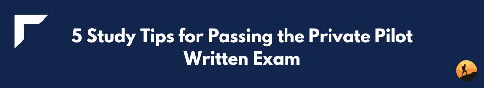 5 Study Tips for Passing the Private Pilot Written Exam