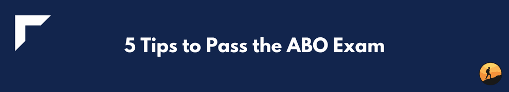 5 Tips to Pass the ABO Exam
