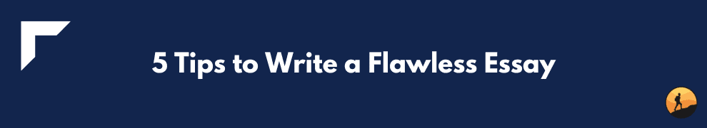 5 Tips to Write a Flawless Essay
