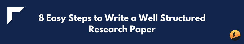 8 Easy Steps to Write a Well Structured Research Paper