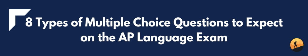 8 Types of Multiple Choice Questions to Expect on the AP Language Exam