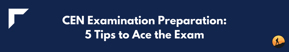 CEN Examination Preparation: 5 Tips to Ace the Exam