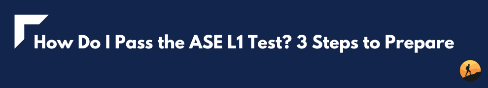 How Do I Pass the ASE L1 Test? 3 Steps to Prepare