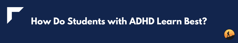 How Do Students with ADHD Learn Best?