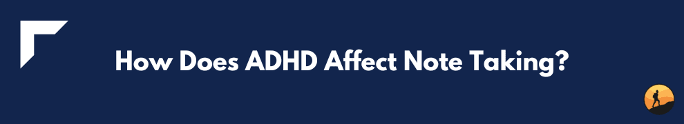 How Does ADHD Affect Note Taking?