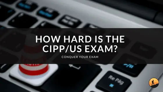 How Hard is the CIPP/US Exam?