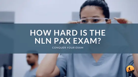 How Hard is the NLN PAX Exam?