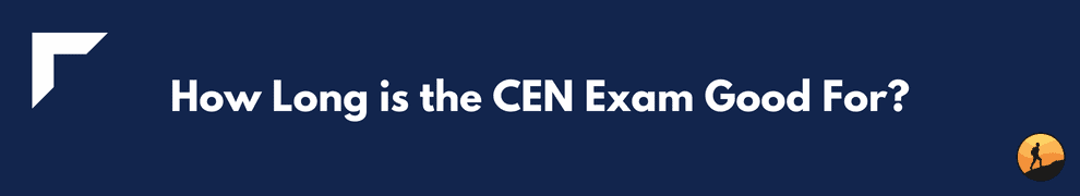 How Long is the CEN Exam Good For?