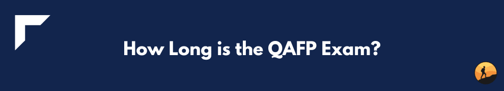 How Long is the QAFP Exam?