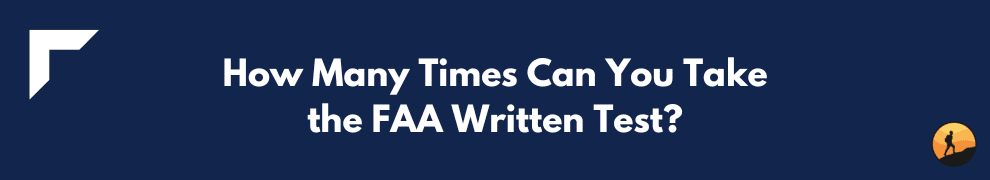 How Many Times Can You Take the FAA Written Test?