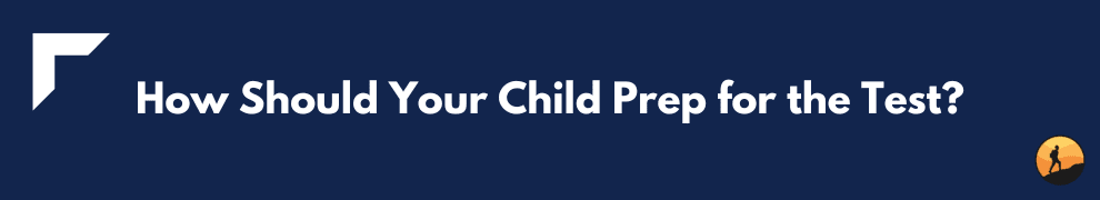How Should Your Child Prep for the Test?