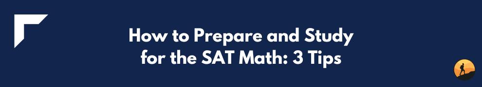 How to Prepare and Study for the SAT Math: 3 Tips