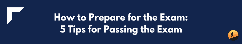 How to Prepare for the Exam: 5 Tips for Passing the Exam
