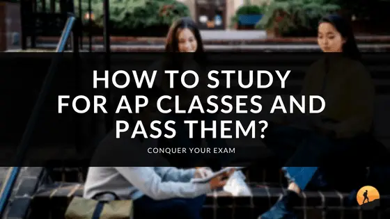 How to Study for AP Classes and Pass Them?