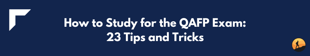 How to Study for the QAFP Exam: 23 Tips and Tricks