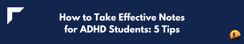 How to Take Effective Notes for ADHD Students: 5 Tips