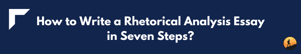 How to Write a Rhetorical Analysis Essay in Seven Steps?