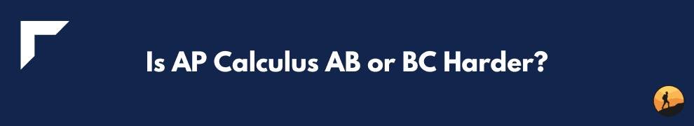 Is AP Calculus AB or BC Harder?