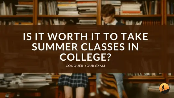 Is It Worth It to Take Summer Classes in College?