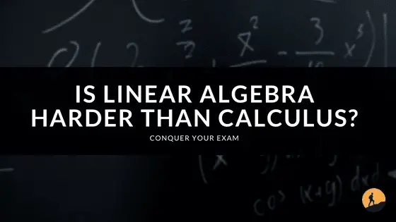 Is Linear Algebra Harder Than Calculus?