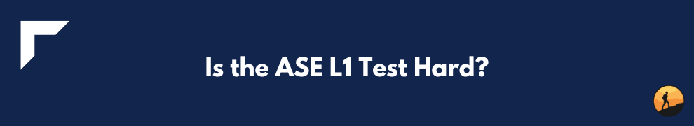 Is the ASE L1 Test Hard?