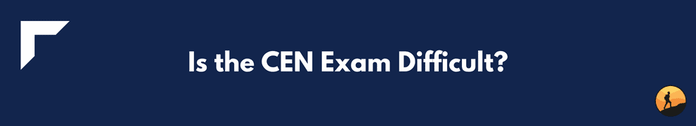 Is the CEN Exam Difficult?