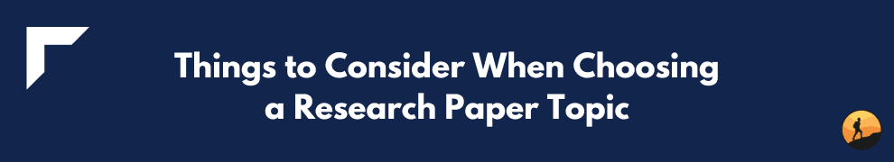 Things to Consider When Choosing a Research Paper Topic