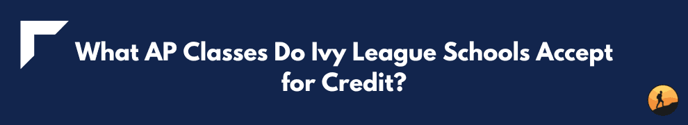 What AP Classes Do Ivy League Schools Accept for Credit?