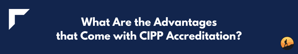 What Are the Advantages that Come with CIPP Accreditation?