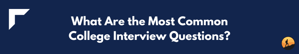 What Are the Most Common College Interview Questions?