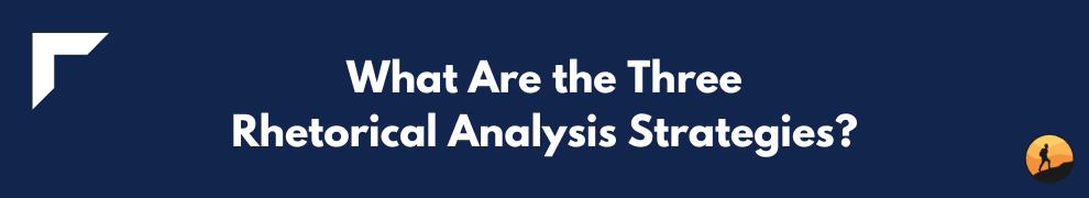 What Are the Three Rhetorical Analysis Strategies?