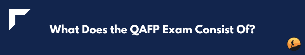 What Does the QAFP Exam Consist Of?