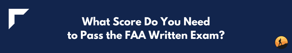 What Score Do You Need to Pass the FAA Written Exam?