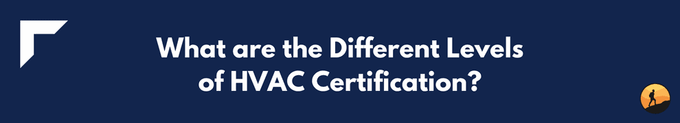 What are the Different Levels of HVAC Certification?