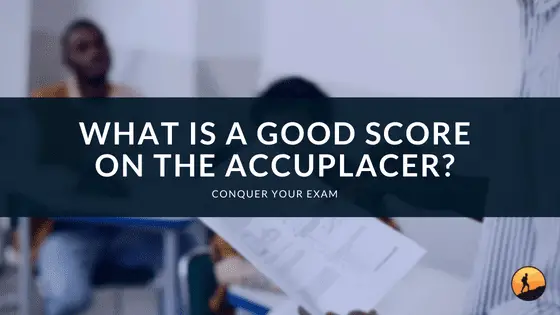 What is a Good Score on the Accuplacer?