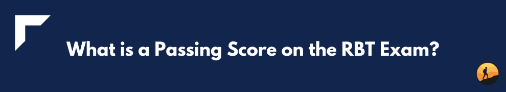 What is a Passing Score on the RBT Exam?