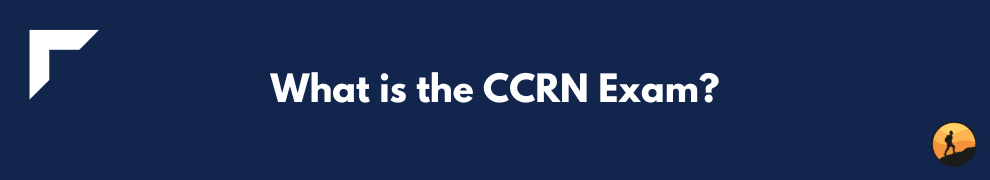 What is the CCRN Exam?