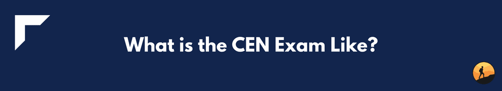 What is the CEN Exam Like?