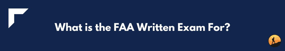 What is the FAA Written Exam For?