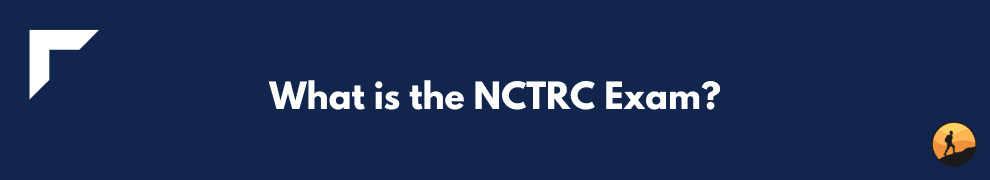 What is the NCTRC Exam?