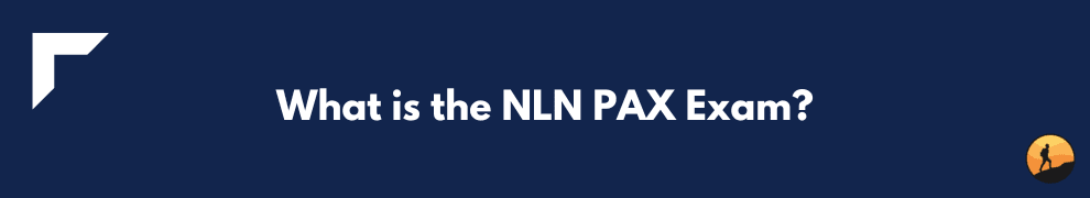 What is the NLN PAX Exam?