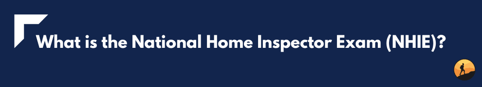 What is the National Home Inspector Exam (NHIE)?