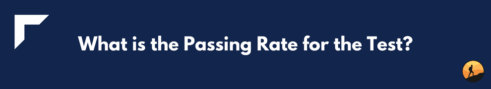 What is the Passing Rate for the Test?